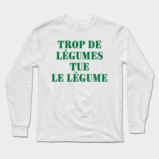 Trop de legumes tue le legume Long Sleeve T-Shirt